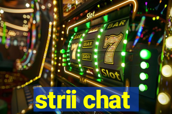 strii chat